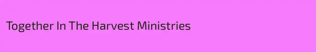 Together In The Harvest Ministries